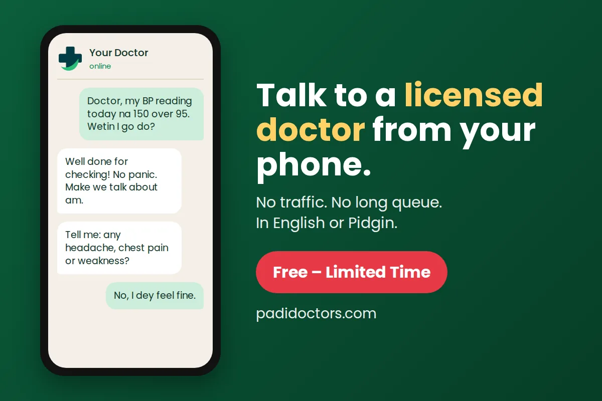 A phone chat: a patient shares a blood pressure reading of 150 over 95 and the doctor replies. Talk to a licensed doctor from your phone. No traffic. No long queue. In English or Pidgin. Free – Limited Time. padidoctors.com.